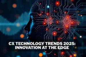 CX Technology Trends 2025: Innovation at the Edge